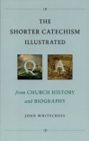 The Shorter Catechism Illustrated: From Church History and Biography